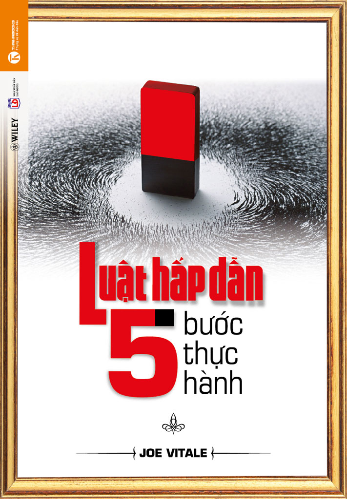 Luật Hấp Dẫn: 5 Bước Thực Hành – Joe Vitale