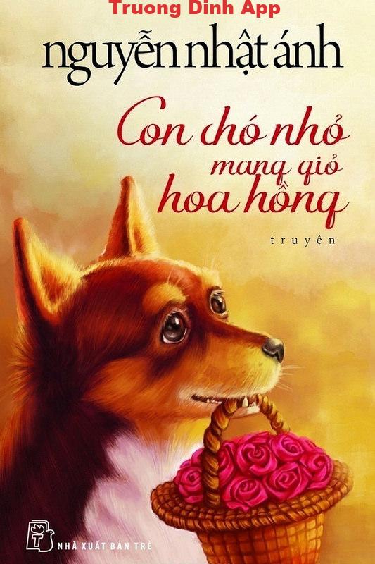 Con Chó Nhỏ Mang Giỏ Hoa Hồng – Nguyễn Nhật Ánh