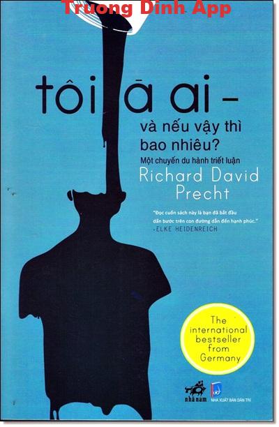 Tôi Là Ai – Và Nếu Vậy Thì Tôi Đáng Giá Bao Nhiêu? – Richard David Precht