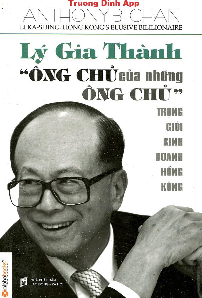 Lý Gia Thành – Ông Chủ của Những Ông Chủ trong Giới Kinh Doanh Hồng Kông