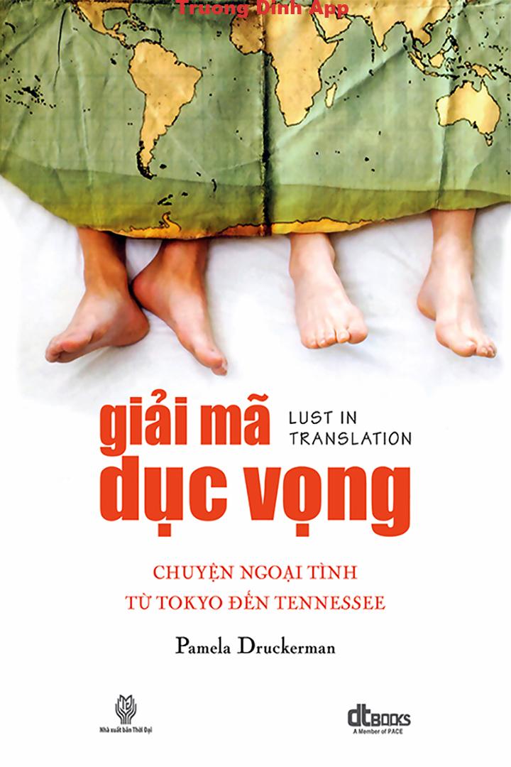 Giải Mã Dục Vọng: Chuyện ngoại tình từ Tokyo đến Tennessee – Pamela Druckerman