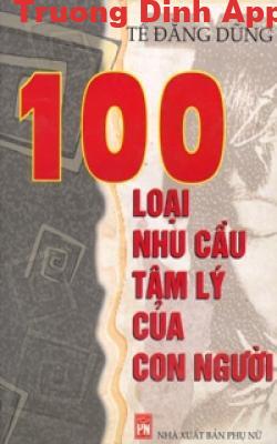 100 Loại Nhu Cầu Tâm Lý của Con Người – Tề Đằng Dũng