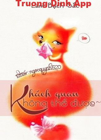 Khách Quan Không Thể Được – Lam Bạch Sắc