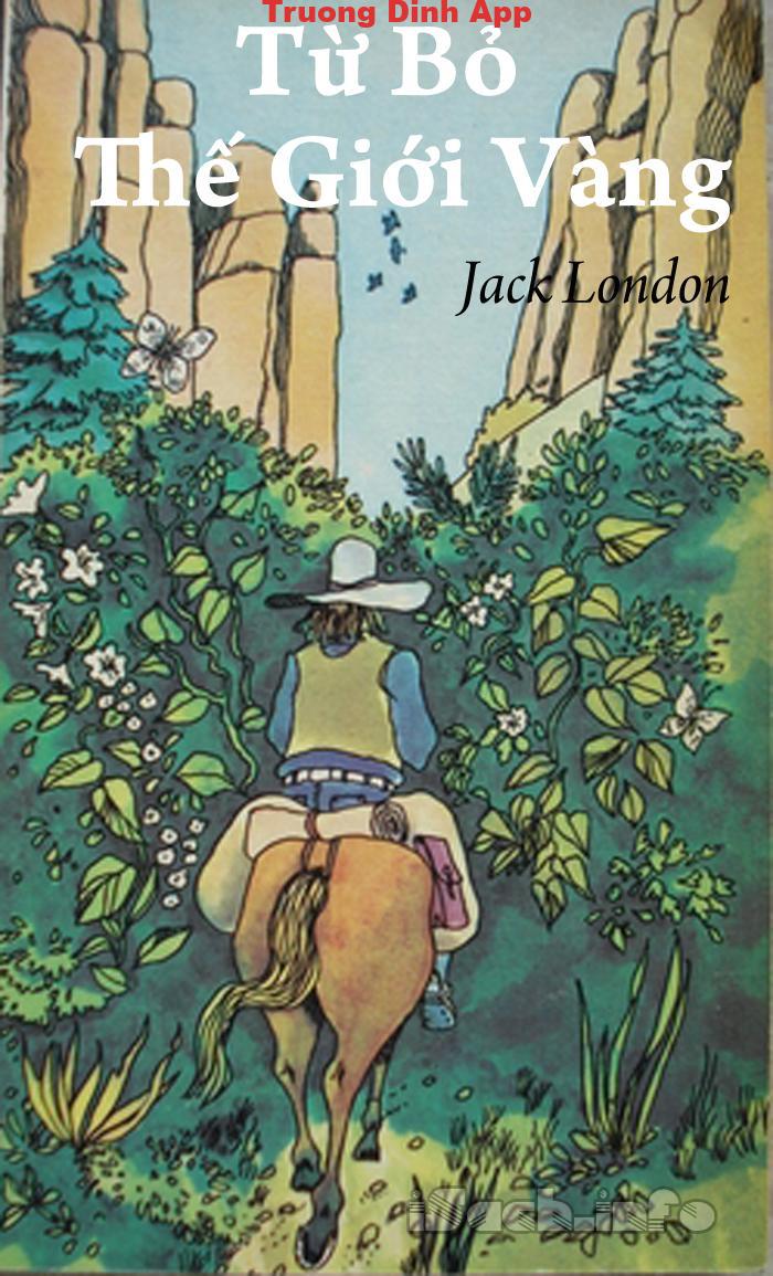 Từ Bỏ Thế Giới Vàng – Jack London