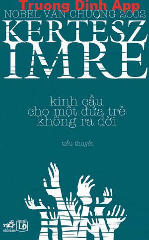 Kinh Cầu cho Một Đứa Trẻ Không Ra Đời – Imre Kertesz