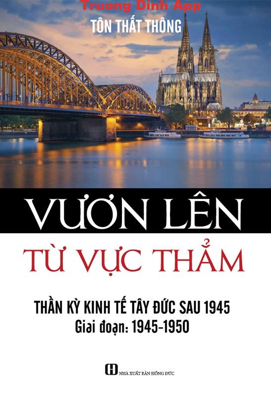 Vươn Lên Từ Vực Thẳm – Thần Kỳ Kinh Tế Tây Đức Sau 1945 – Tôn Thất Thông