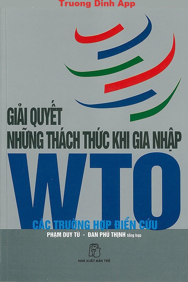 Giải Quyết Những Thách Thức Khi Gia Nhập WTO – Các Trường Hợp Điển Cứu – Phạm Duy Từ & Đan Phù Thịnh