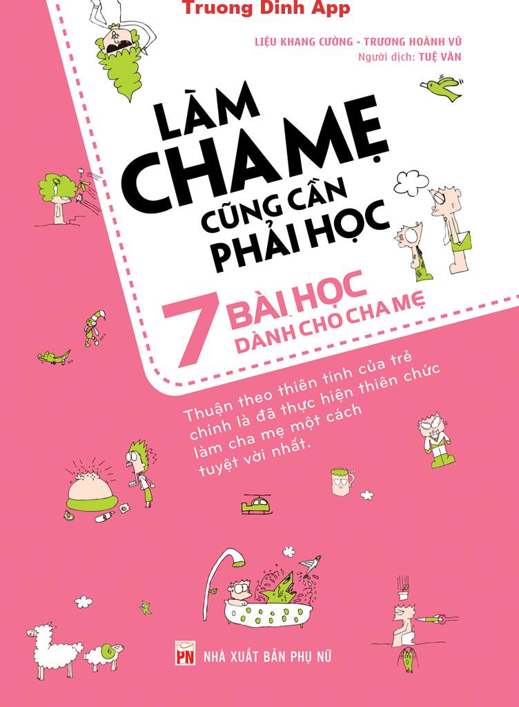 Làm Cha Mẹ Cũng Cần Phải Học: 7 Bài Học Dành Cho Cha Mẹ – Trương Hoành Vũ & Liệu Khang Cường