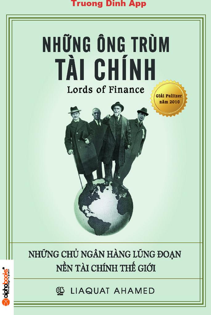 Những Ông Trùm Tài Chính: Những Chủ Ngân Hàng Lũng Đoạn Nền Tài Chính Thế Giới – Liaquat Ahamed