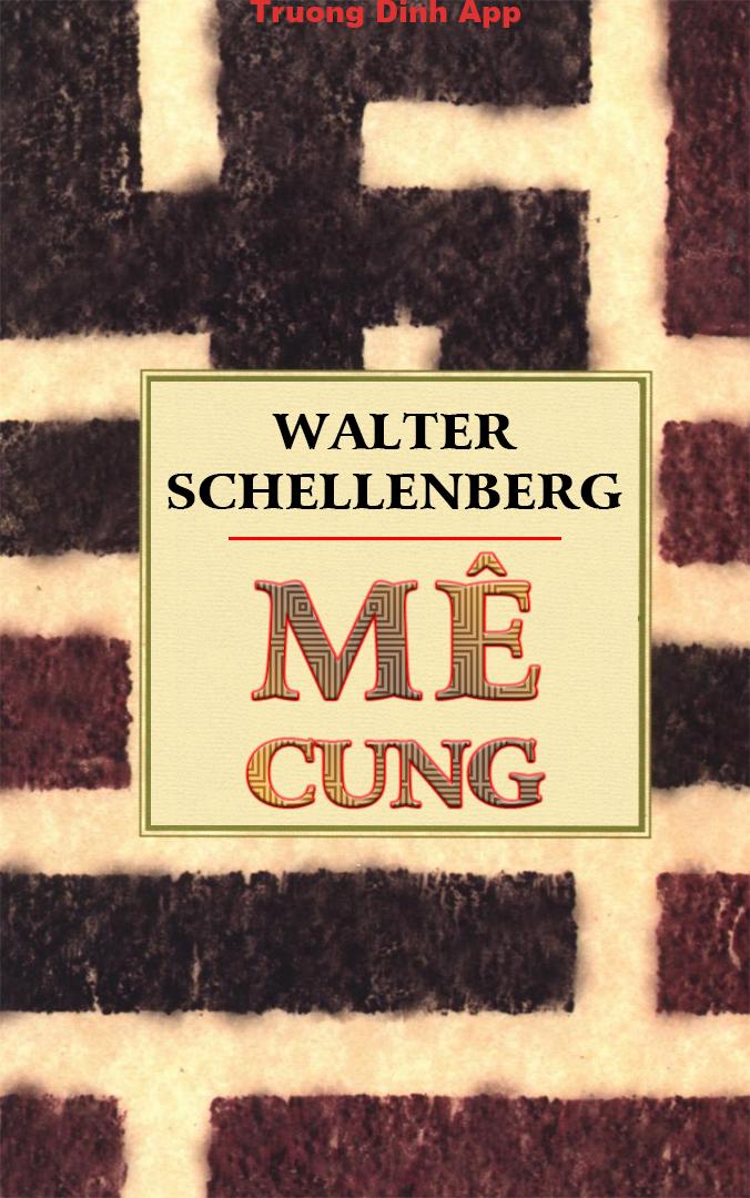 Mê Cung (Trích hồi ký của trùm tình báo đối ngoại phát xít Đức) – Walter Schellenberg