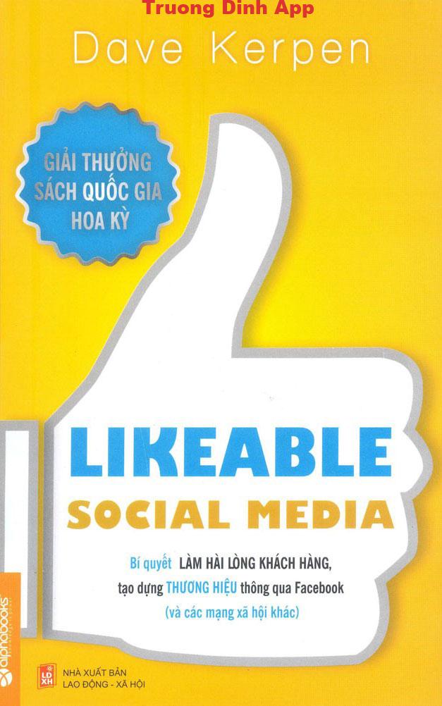 Likeable Social Media – Bí Quyết Làm Hài Lòng Khách Hàng, Tạo Dựng Thương Hiệu Thông Qua Facebook Và Các Mạng Xã Hội Khác – Dave Kerpen