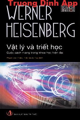 Vật Lý Và Triết Học – Cuộc Cách Mạng Trong Khoa Học Hiện Đại – Werner Heisenberg