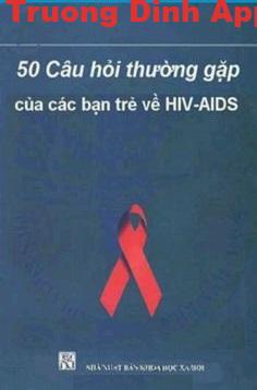 50 Câu Hỏi Thường Gặp của Các Bạn Trẻ về HIV-AIDS – Nhiều Tác Giả