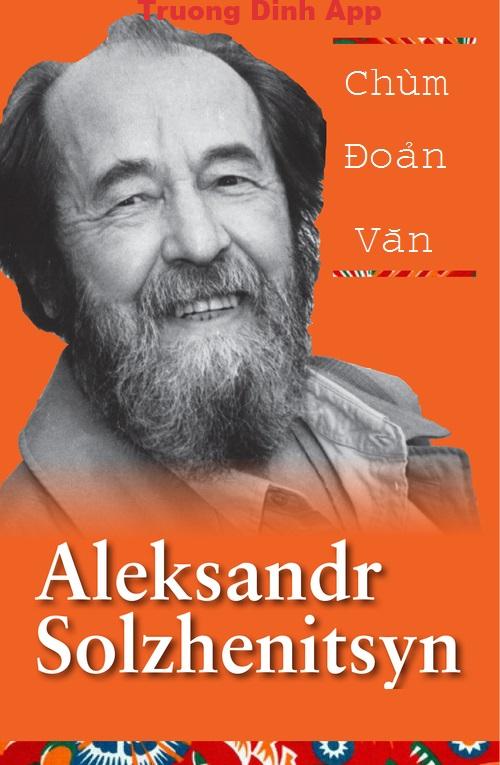 Chùm Đoản văn của Aleksandr Solzhenitsyn – Aleksandr Isayevich Solzhenitsyn