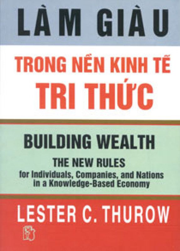 Làm Giàu Trong Nền Kinh Tế Tri Thức – Lester C. Thurow