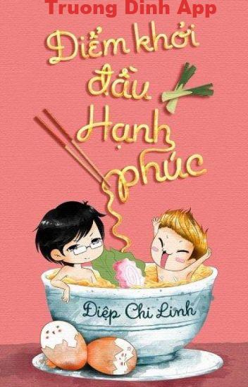 Điểm Khởi Đầu Hạnh Phúc (Ngoại Truyện Tình Yêu Đau Dạ Dày) – Điệp Chi Linh