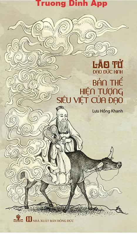 Lão Tử Đạo Đức Kinh – Bản Thể Hiện Tượng Siêu Việt Của Đạo – Lưu Hồng Khanh