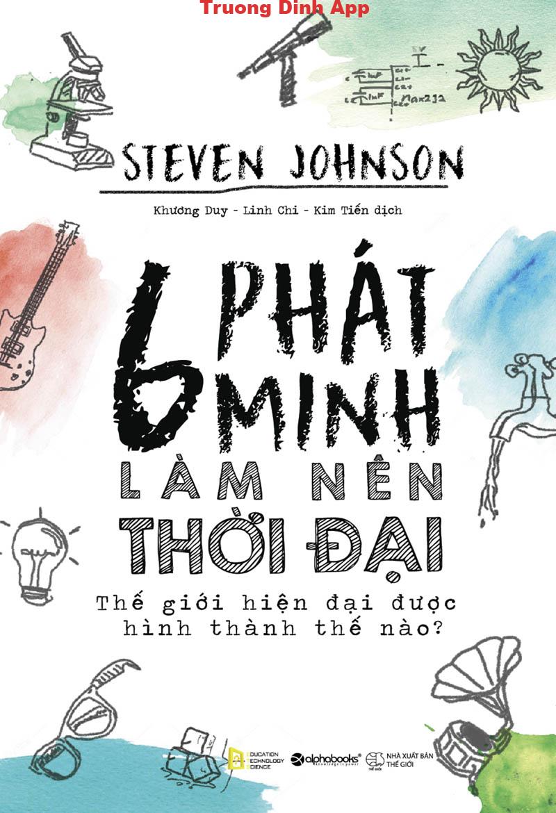 6 Phát Minh Làm Nên Thời Đại – Steven Johnson