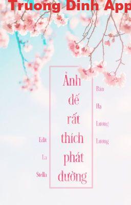 Ảnh Đế Rất Thích Phát Đường