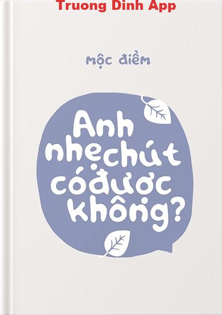 Anh Nhẹ Chút Có Được Không? – Mộc Điềm