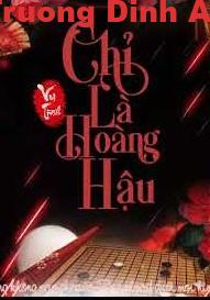 Chỉ Là Hoàng Hậu – Vu Tình