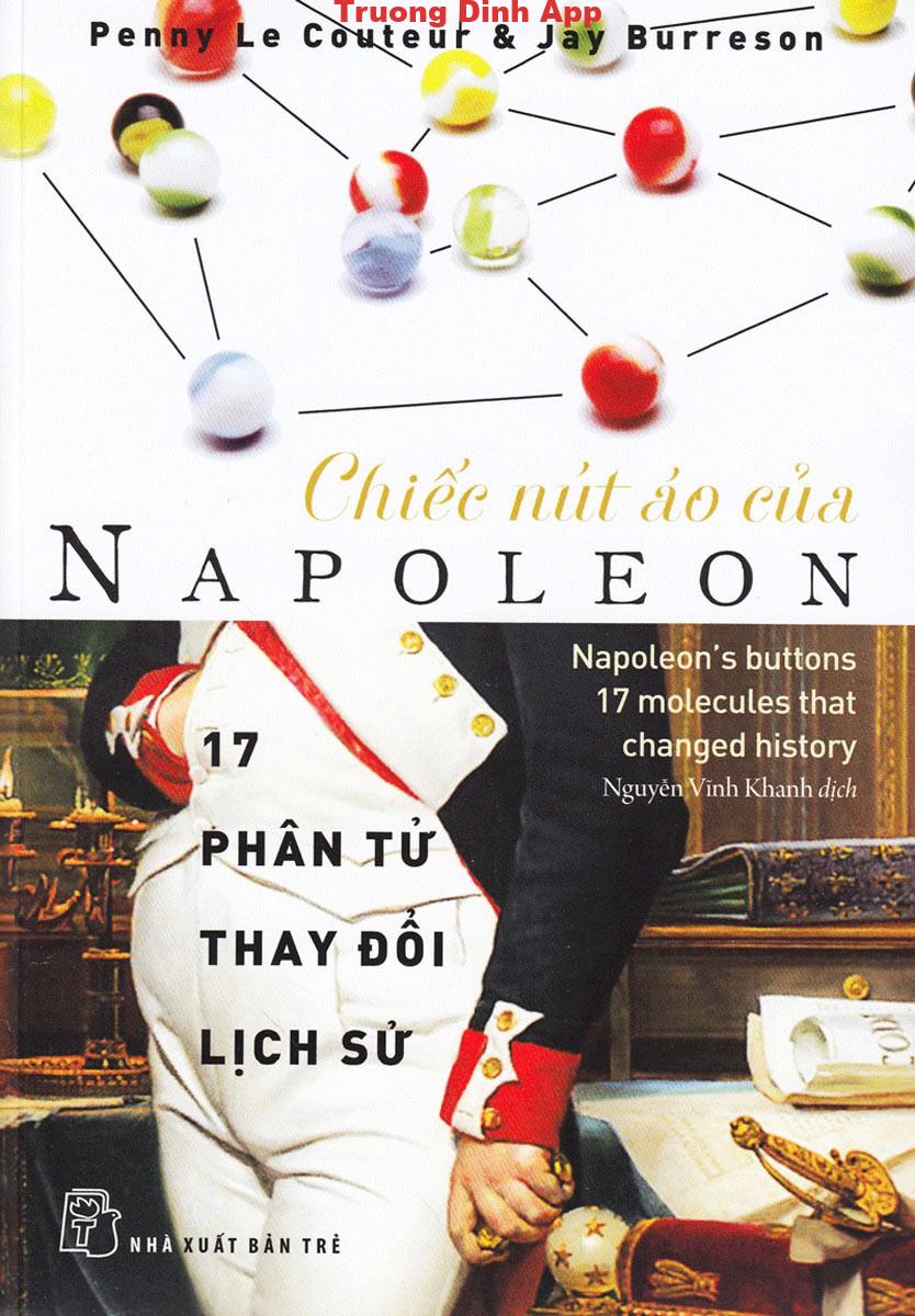 Chiếc Nút Áo Của Napoleon – 17 Phân Tử Thay Đổi Lịch Sử – Penny Le Couteur & Jay Burreson