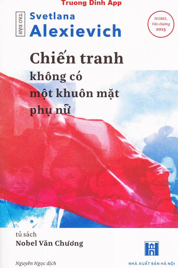 Chiến Tranh Không Có Một Khuôn Mặt Phụ Nữ – Svetlana Alexievich