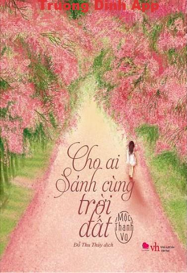 Cho Ai Sánh Cùng Trời Đất – Mộc Thanh Vũ