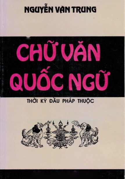 Chữ, Vần Quốc Ngữ Thời Kỳ Đầu Pháp Thuộc – Nguyễn Văn Trung