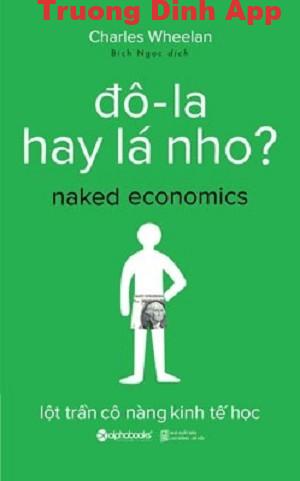 Đô-La Hay Lá Nho? – Lột Trần Cô Nàng Kinh Tế Học – Charles Wheelan