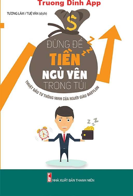 Đừng Để Tiền Ngủ Yên Trong Túi – Thuật Đầu Tư Thông Minh Của Người Giàu Babylon – Tương Lâm