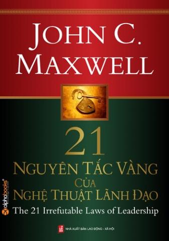 21 Nguyên Tắc Vàng Của Nghệ Thuật Lãnh Đạo – John C. Maxwell