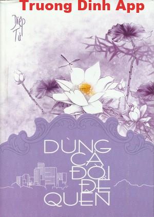 Dùng Cả Đời Để Quên – Diệp Tử