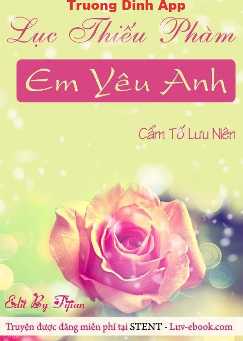 Lục Thiếu Phàm, em yêu anh – Cẩm Tố Lưu Niên