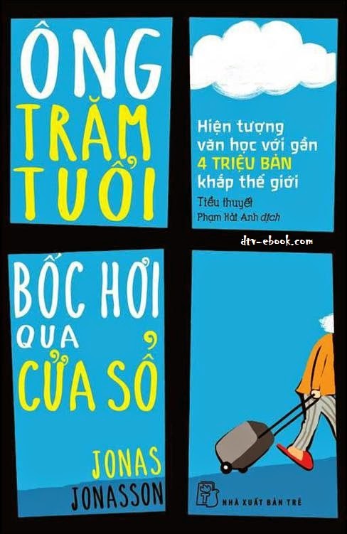 Ông Trăm Tuổi Trèo Qua Cửa Sổ và Biến Mất – Jonas Jonasson