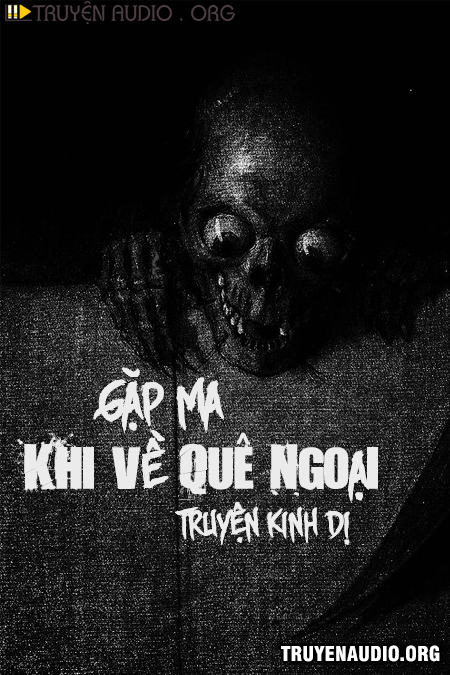 Gặp Ma Khi Về Quê Nội – Bùi Công Hiếu  Sách Nói