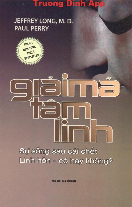 Giải Mã Tâm Linh -Sự Sống Sau Cái Chết Linh Hồn – Có Hay Không? – Jeffrey Long, M.D. & Paul Perry