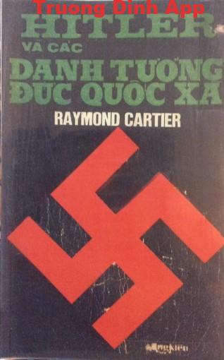 Hitler Và Các Danh Tướng Đức Quốc Xã – Raymond Carter