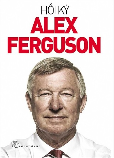 Hồi Ký Alex Ferguson (Cuốn Tự Truyện của Đời Tôi) – Sir Alex Ferguson