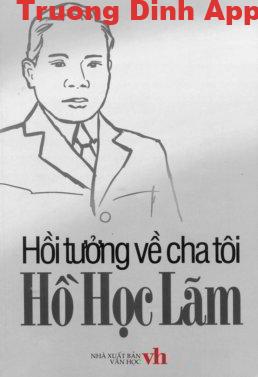 Hồi Tưởng Về Cha Tôi Hồ Học Lãm – Hồ Mộ La