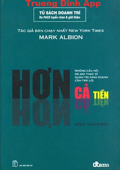 Hơn Cả Tiền – Những Câu Hỏi Mà Mọi Thạc Sĩ Quản Trị Kinh Doanh Cần Trả Lời – Mark Albion