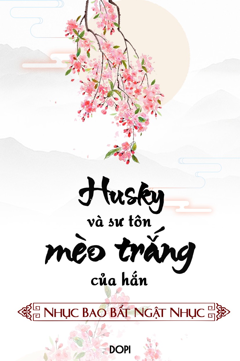 Husky Và Sư Tôn Mèo Trắng Của Hắn – Nhục Bao Bất Ngật Nhục