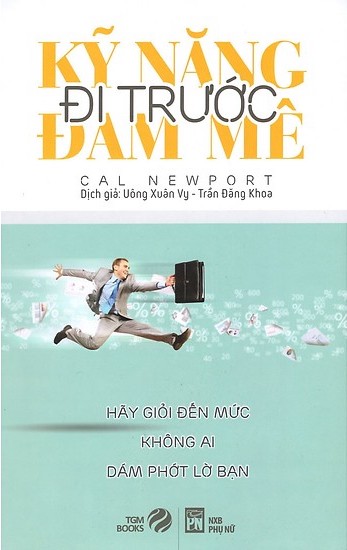 Kỹ Năng Đi Trước Đam Mê – Cal Newport