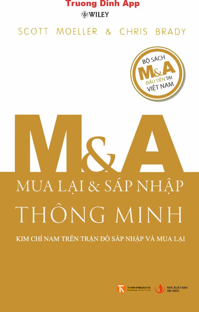 M&A Mua Lại Và Sáp Nhập Thông Minh – Kim Chỉ Nam Trên Trận Đồ Sáp Nhập Và Mua Lại – Scott Moeller & Chris Brady