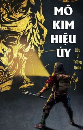 Mô Kim Hiệu Úy: Cửu U Tướng Quân – Thiên Hạ Bá Xướng