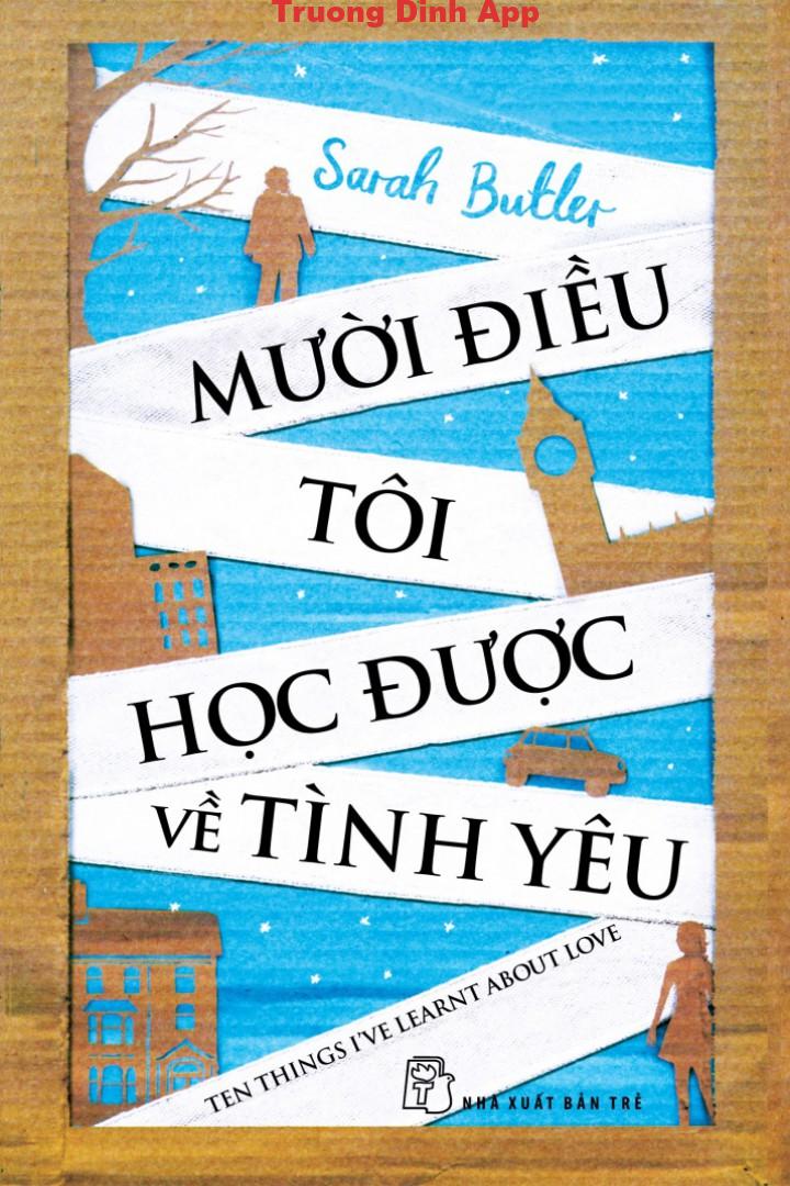 Mười Điều Tôi Học Được Về Tình Yêu – Sarah Butler