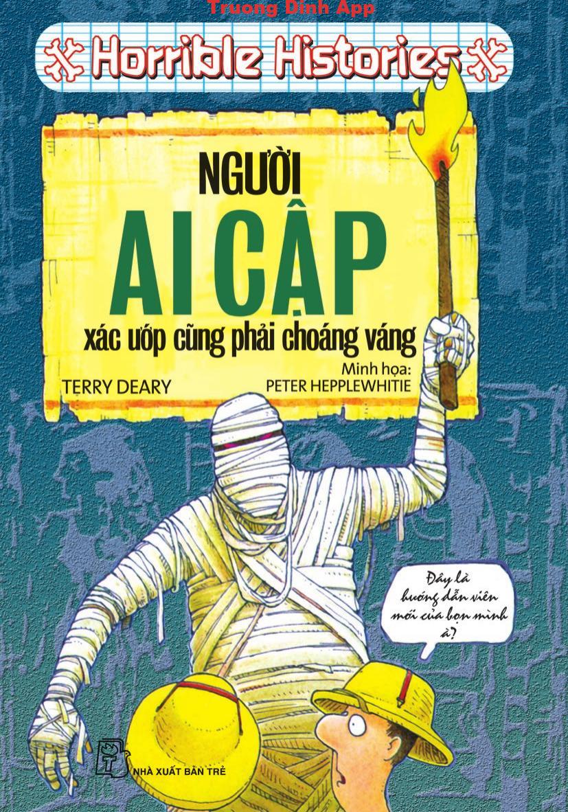 Horrible Histories: Người Ai Cập – Xác Ướp Cũng Phải Choáng Váng – Terry Deary & Peter Hepplewhite