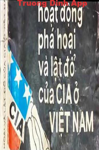 Những Hoạt Động Phá Hoại Và Lật Đổ Của CIA ở Việt Nam – Dương Thông & Lê Kim