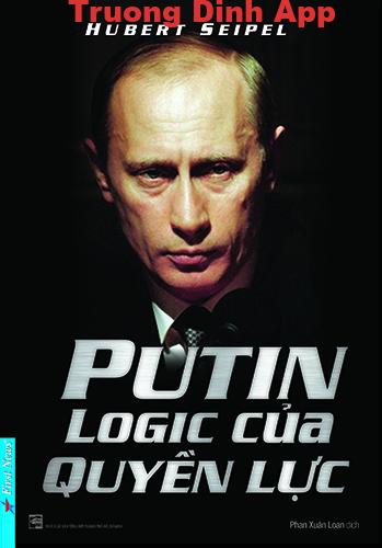 Putin: Logic của Quyền Lực – Hubert Seipel