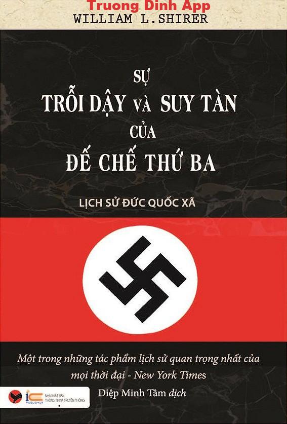 Sự Trỗi Dậy Và Suy Tàn Của Đế Chế Thứ Ba – Lịch Sử Đức Quốc Xã – William Lawrence Shirer